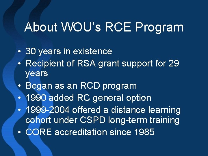 About WOU’s RCE Program • 30 years in existence • Recipient of RSA grant
