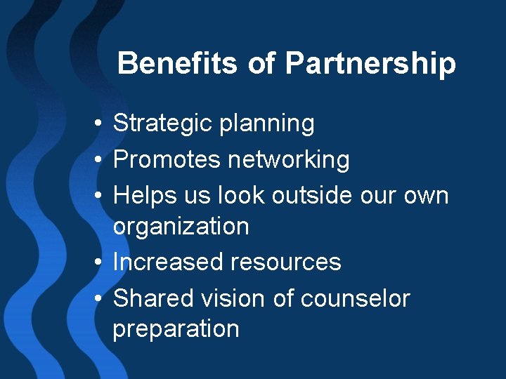 Benefits of Partnership • Strategic planning • Promotes networking • Helps us look outside