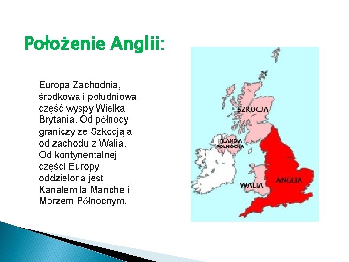 Położenie Anglii: Europa Zachodnia, środkowa i południowa część wyspy Wielka Brytania. Od północy graniczy