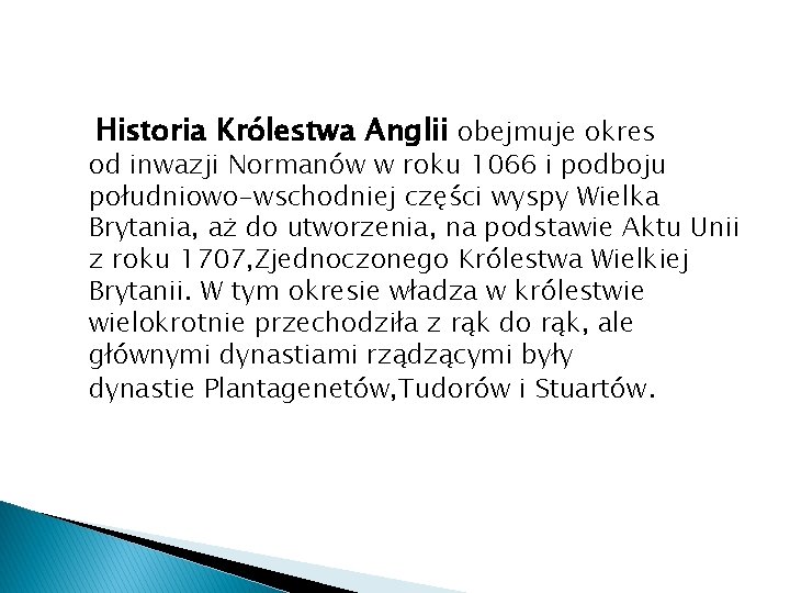 Historia Królestwa Anglii obejmuje okres od inwazji Normanów w roku 1066 i podboju południowo-wschodniej