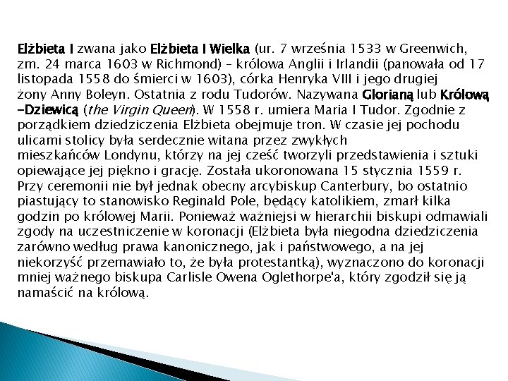 Elżbieta I zwana jako Elżbieta I Wielka (ur. 7 września 1533 w Greenwich, zm.