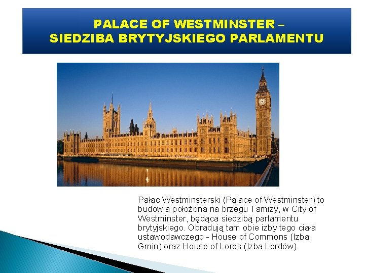 PALACE OF WESTMINSTER – SIEDZIBA BRYTYJSKIEGO PARLAMENTU Pałac Westminsterski (Palace of Westminster) to budowla