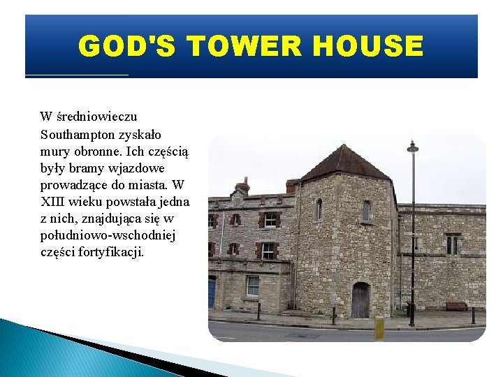 GOD'S TOWER HOUSE W średniowieczu Southampton zyskało mury obronne. Ich częścią były bramy wjazdowe