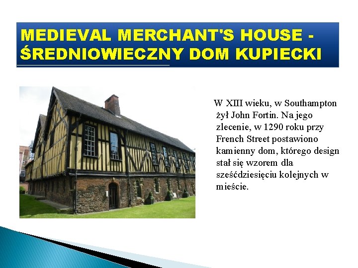 MEDIEVAL MERCHANT'S HOUSE ŚREDNIOWIECZNY DOM KUPIECKI W XIII wieku, w Southampton żył John Fortin.