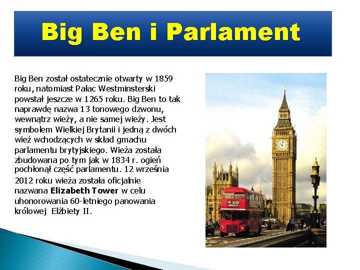 Big Ben i Parlament Big Ben został ostatecznie otwarty w 1859 roku, natomiast Pałac