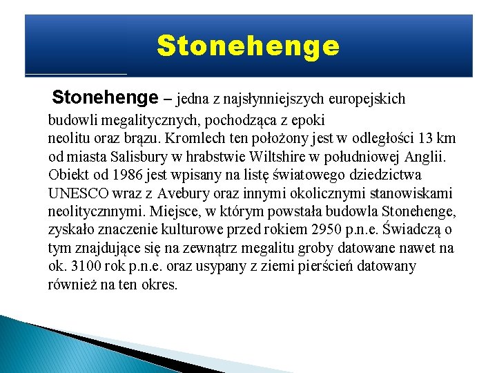 Stonehenge – jedna z najsłynniejszych europejskich budowli megalitycznych, pochodząca z epoki neolitu oraz brązu.