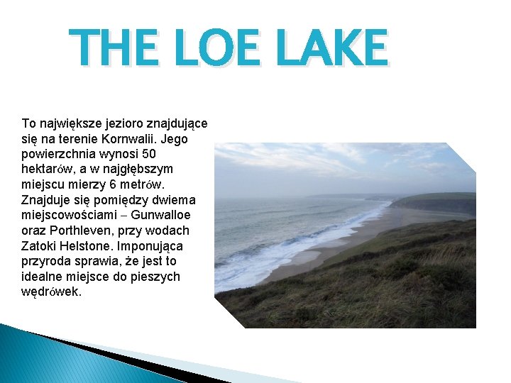 THE LOE LAKE To największe jezioro znajdujące się na terenie Kornwalii. Jego powierzchnia wynosi