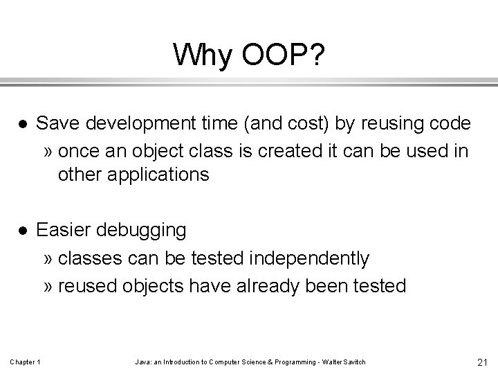 Why OOP? l Save development time (and cost) by reusing code » once an