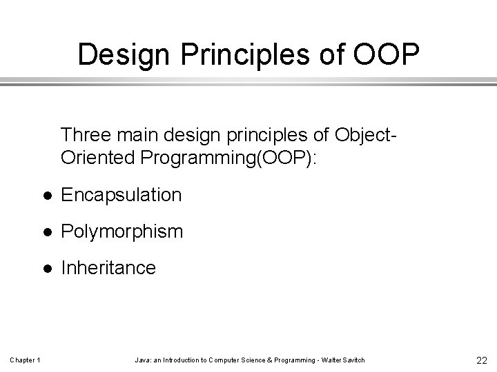 Design Principles of OOP Three main design principles of Object. Oriented Programming(OOP): Chapter 1