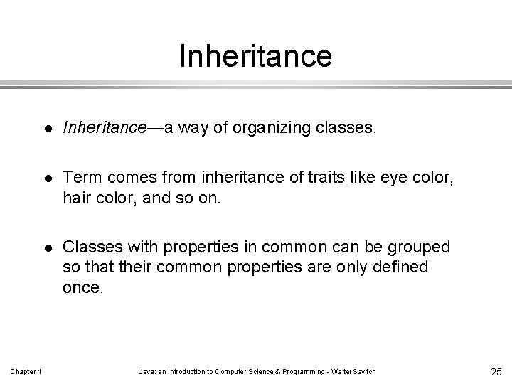 Inheritance Chapter 1 l Inheritance—a way of organizing classes. l Term comes from inheritance