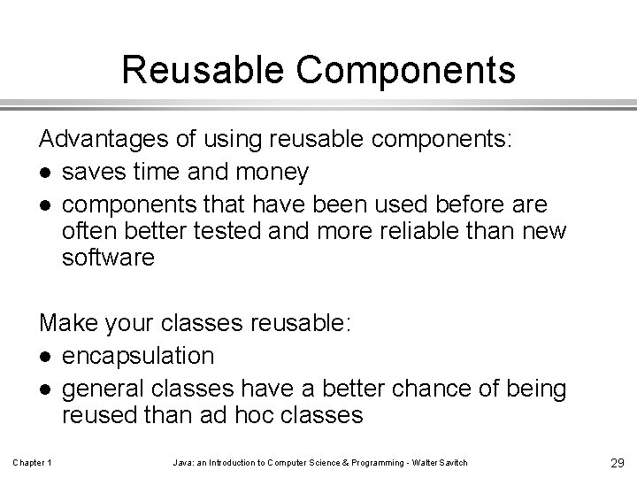 Reusable Components Advantages of using reusable components: l saves time and money l components