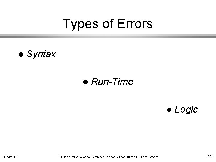 Types of Errors l Syntax l Run-Time l Chapter 1 Java: an Introduction to