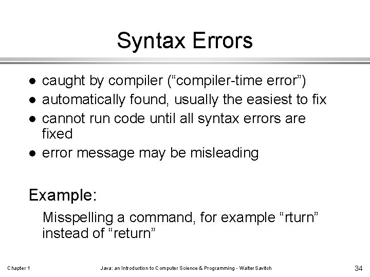 Syntax Errors l l caught by compiler (“compiler-time error”) automatically found, usually the easiest