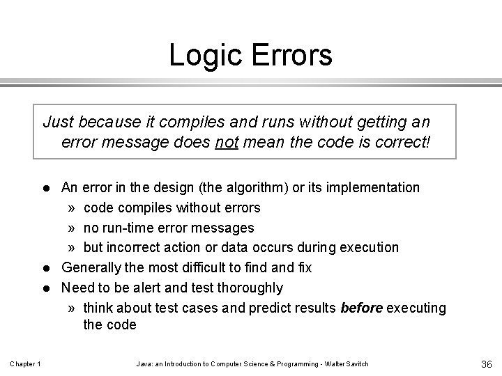 Logic Errors Just because it compiles and runs without getting an error message does