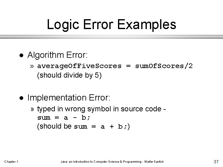 Logic Error Examples l Algorithm Error: » average. Of. Five. Scores = sum. Of.