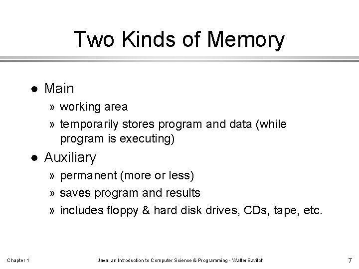 Two Kinds of Memory l Main » working area » temporarily stores program and