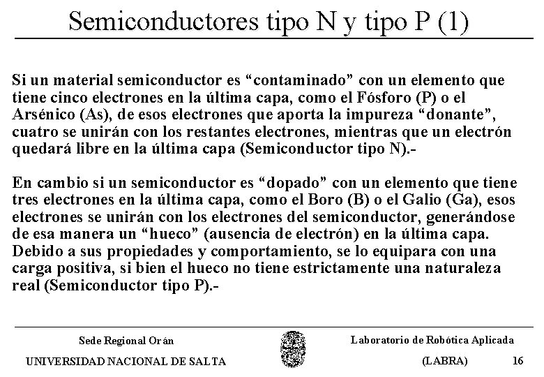 Semiconductores tipo N y tipo P (1) Si un material semiconductor es “contaminado” con