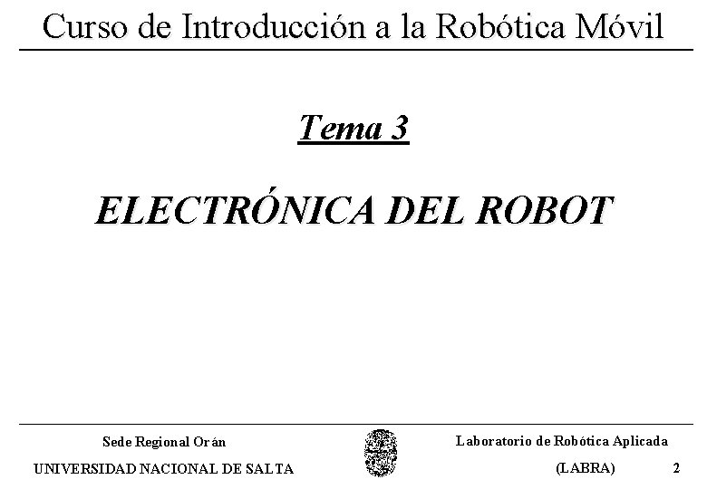 Curso de Introducción a la Robótica Móvil Tema 3 ELECTRÓNICA DEL ROBOT Sede Regional