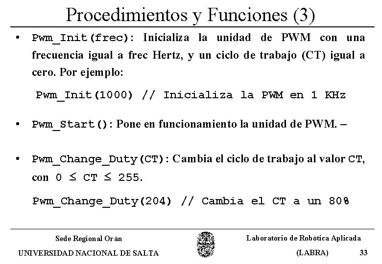 Procedimientos y Funciones (3) • Pwm_Init(frec): Inicializa la unidad de PWM con una frecuencia