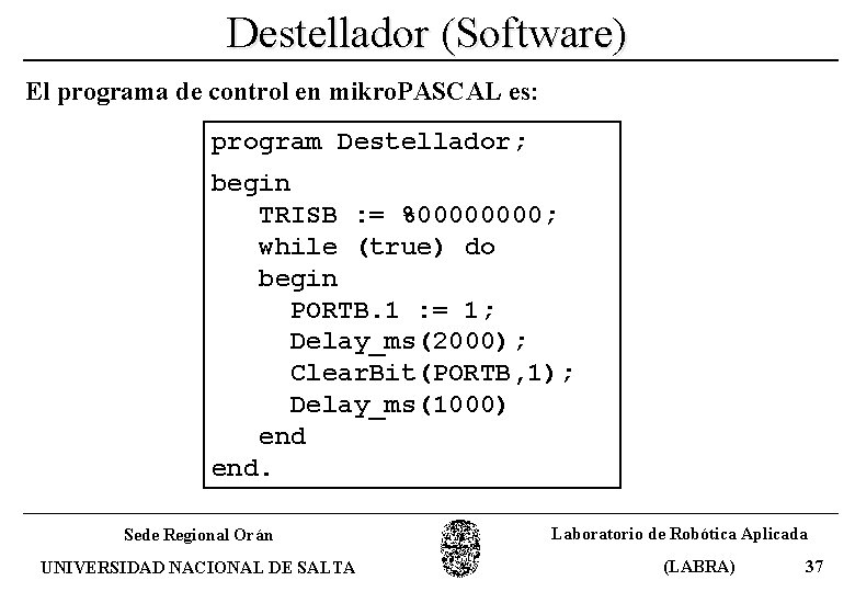 Destellador (Software) El programa de control en mikro. PASCAL es: program Destellador; begin TRISB