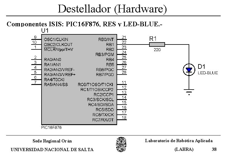 Destellador (Hardware) Componentes ISIS: PIC 16 F 876, RES y LED-BLUE. - Sede Regional