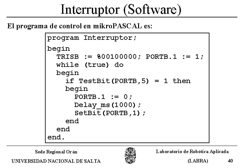 Interruptor (Software) El programa de control en mikro. PASCAL es: program Interruptor; begin TRISB
