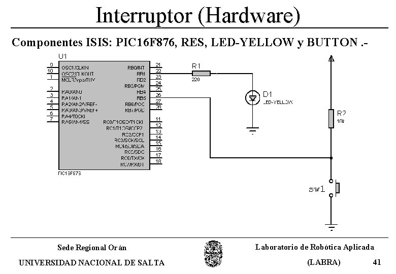 Interruptor (Hardware) Componentes ISIS: PIC 16 F 876, RES, LED-YELLOW y BUTTON. - Sede