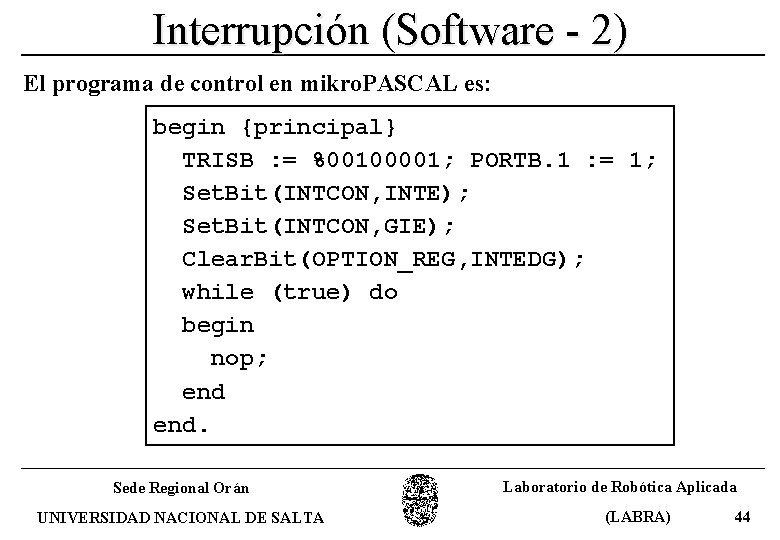 Interrupción (Software - 2) El programa de control en mikro. PASCAL es: begin {principal}