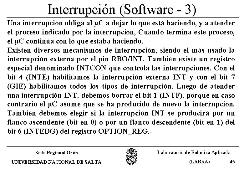 Interrupción (Software - 3) Una interrupción obliga al μC a dejar lo que está