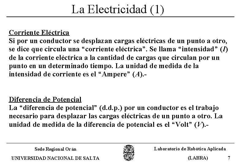 La Electricidad (1) Corriente Eléctrica Si por un conductor se desplazan cargas eléctricas de