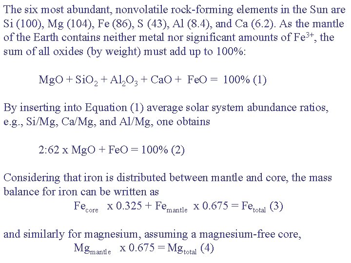 The six most abundant, nonvolatile rock-forming elements in the Sun are Si (100), Mg