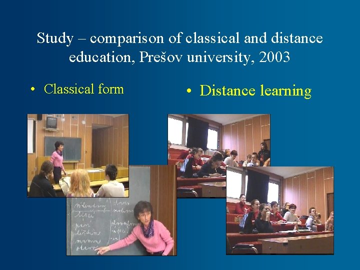 Study – comparison of classical and distance education, Prešov university, 2003 • Classical form