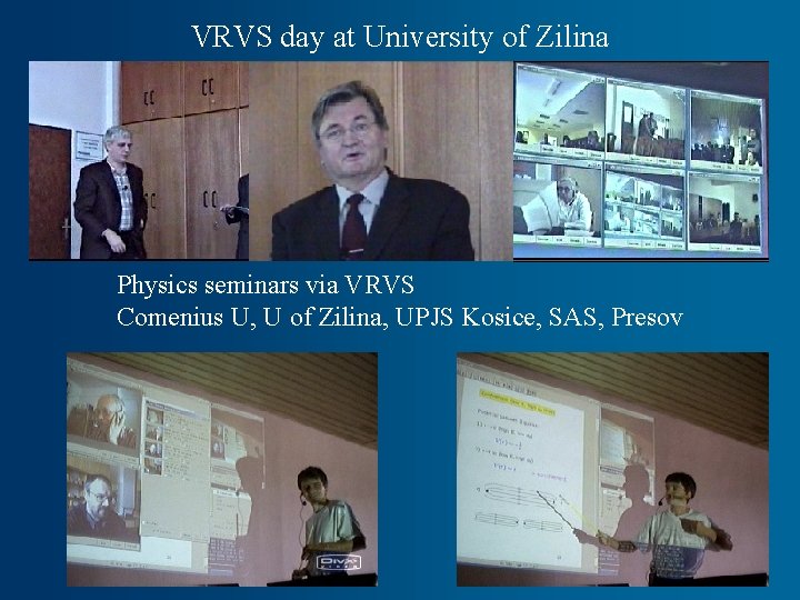 VRVS day at University of Zilina Physics seminars via VRVS Comenius U, U of