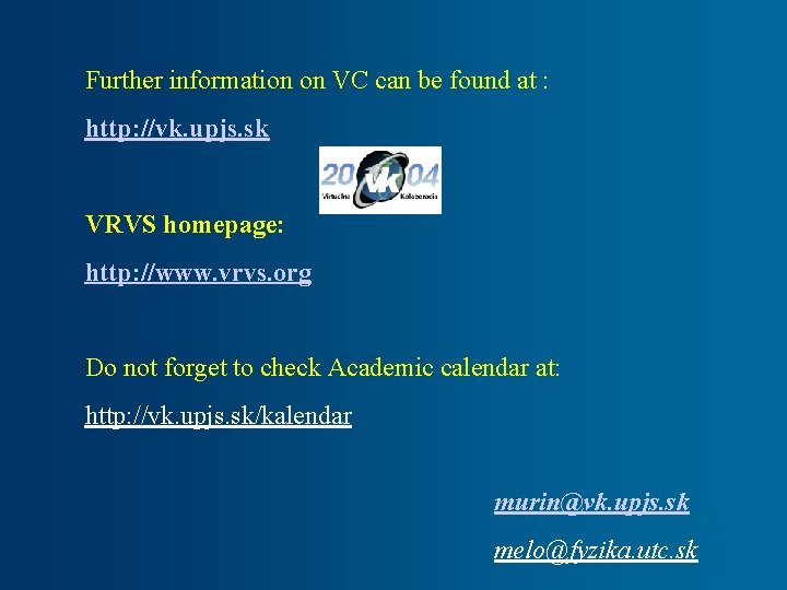Further information on VC can be found at : http: //vk. upjs. sk VRVS