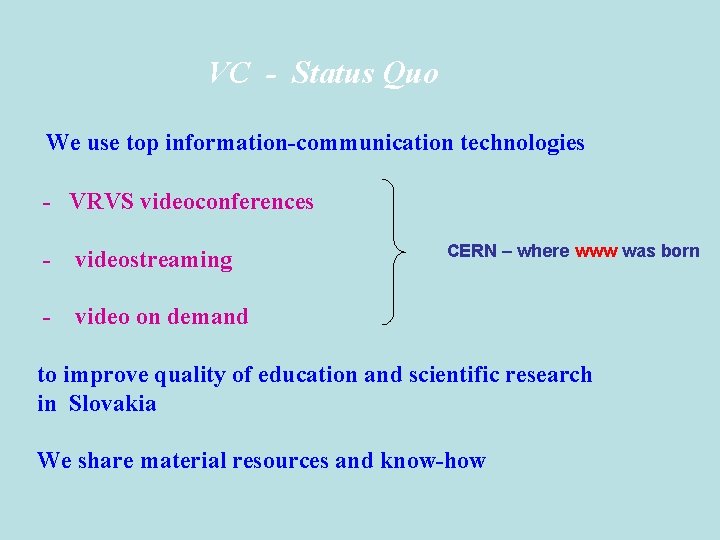 VC - Status Quo We use top information-communication technologies - VRVS videoconferences - videostreaming