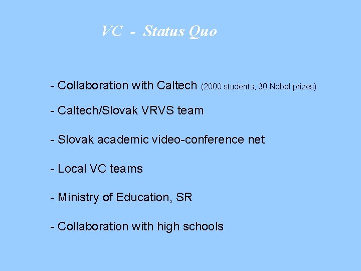 VC - Status Quo - Collaboration with Caltech (2000 students, 30 Nobel prizes) -