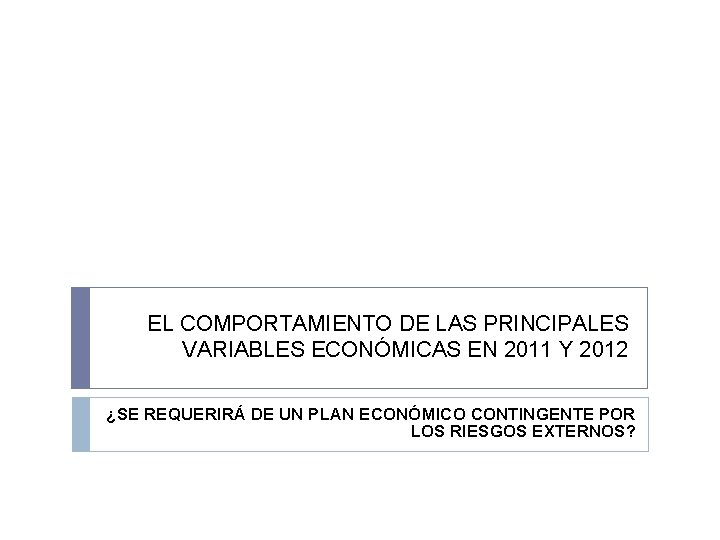 EL COMPORTAMIENTO DE LAS PRINCIPALES VARIABLES ECONÓMICAS EN 2011 Y 2012 ¿SE REQUERIRÁ DE