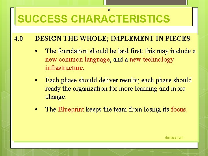 6 SUCCESS CHARACTERISTICS 4. 0 DESIGN THE WHOLE; IMPLEMENT IN PIECES • The foundation