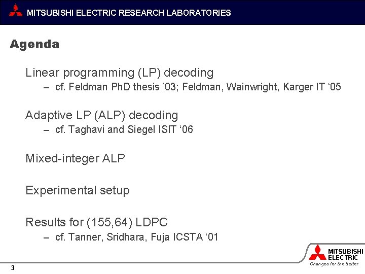 MITSUBISHI ELECTRIC RESEARCH LABORATORIES Agenda Linear programming (LP) decoding – cf. Feldman Ph. D