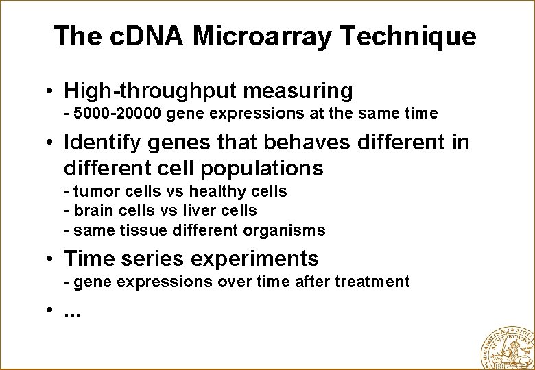 The c. DNA Microarray Technique • High-throughput measuring - 5000 -20000 gene expressions at