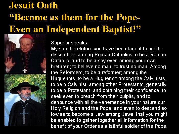 Jesuit Oath “Become as them for the Pope. Even an Independent Baptist!” Superior speaks: