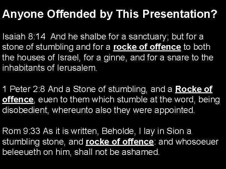 Anyone Offended by This Presentation? Isaiah 8: 14 And he shalbe for a sanctuary;
