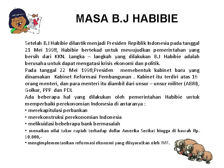 MASA B. J HABIBIE Setelah B. J Habibie dilantik menjadi Presiden Repiblik Indonesia pada