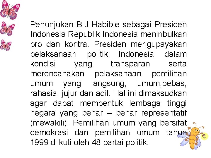 Penunjukan B. J Habibie sebagai Presiden Indonesia Republik Indonesia meninbulkan pro dan kontra. Presiden