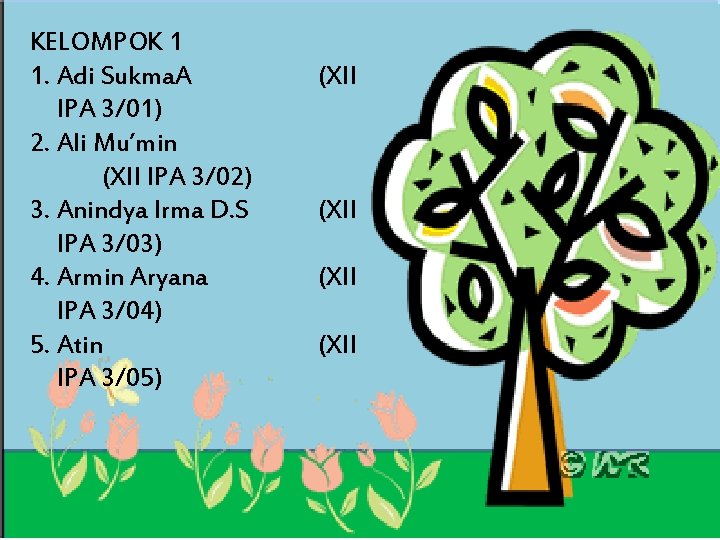 KELOMPOK 1 1. Adi Sukma. A IPA 3/01) 2. Ali Mu’min (XII IPA 3/02)