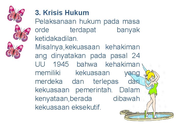 3. Krisis Hukum Pelaksanaan hukum pada masa orde terdapat banyak ketidakadilan. Misalnya, kekuasaan kehakiman