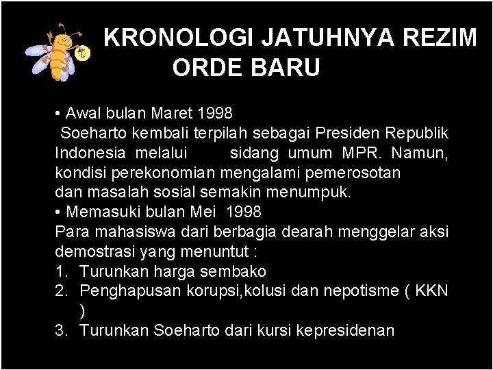 KRONOLOGI JATUHNYA REZIM ORDE BARU • Awal bulan Maret 1998 Soeharto kembali terpilah sebagai