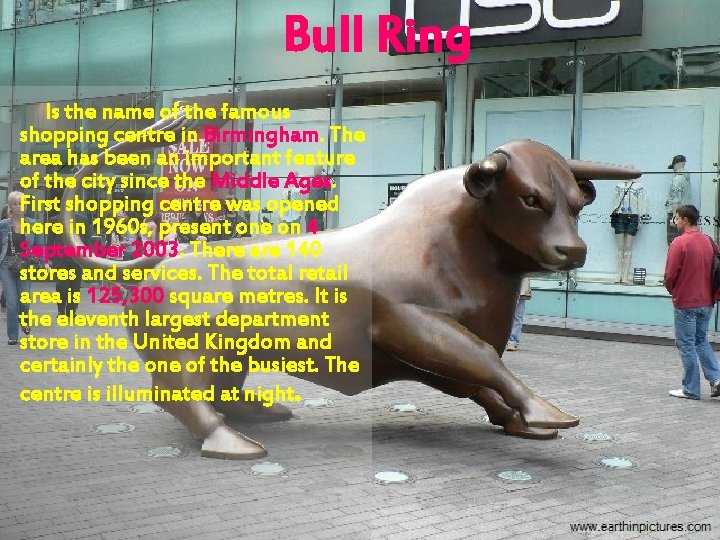 Bull Ring Is the name of the famous shopping centre in Birmingham. The area