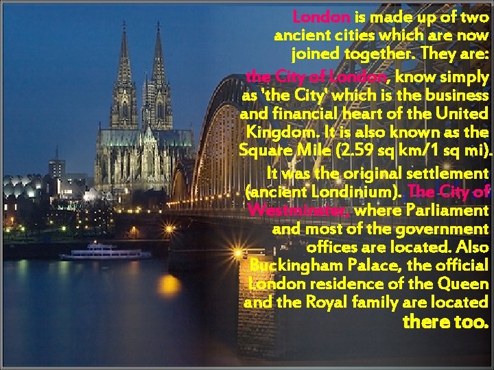 London is made up of two ancient cities which are now joined together. They