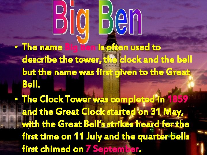  • The name Big Ben is often used to describe the tower, the